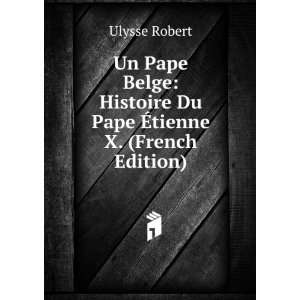   Histoire Du Pape Ã?tienne X. (French Edition): Ulysse Robert: Books