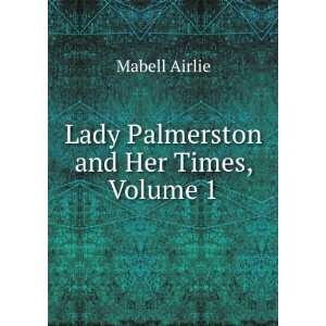    Lady Palmerston and Her Times, Volume 1 Mabell Airlie Books