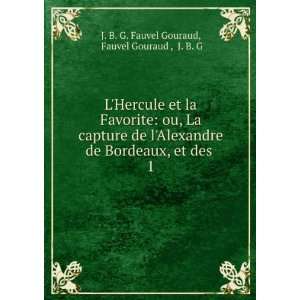   Bordeaux, et des pirates bordelais . 1 J. B. G. Fauvel Gouraud Books