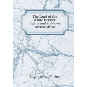   Helmet Lights and Shadows Across Africa Edgar Allen Forbes Books
