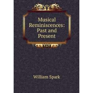   Musical Reminiscences Past and Present William Spark Books