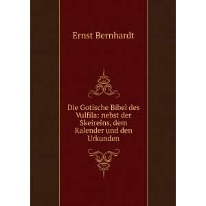   der Skeireins, dem Kalender und den Urkunden Ernst Bernhardt Books