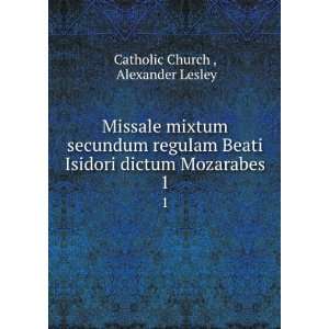   Isidori dictum Mozarabes. 1 Alexander Lesley Catholic Church  Books