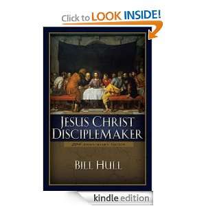 Jesus Christ, Disciplemaker Bill Hull  Kindle Store