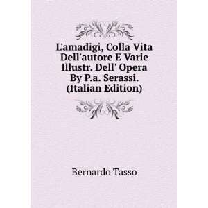   Dell Opera By P.a. Serassi. (Italian Edition) Bernardo Tasso Books