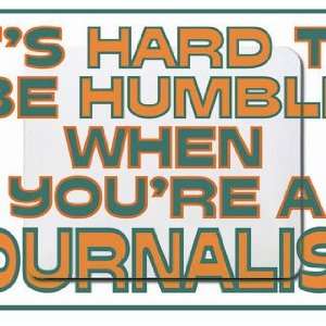   hard to be humble when youre a Journalist Mousepad