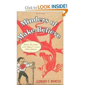  Minders of Make Believe Idealists, Entrepreneurs, and the 