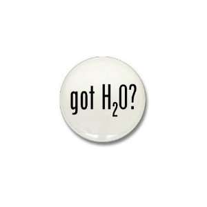  Got H 2 O? Funny Mini Button by  Patio, Lawn 