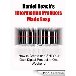 Information Products Made Easy How to Easily Create and Sell Your Own 
