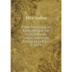  Ã?tude historique et biographique sur Guillaume de Lorris 