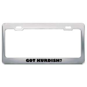 Got Kurdish? Language Nationality Country Metal License Plate Frame 