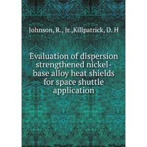 Evaluation of dispersion strengthened nickel base alloy heat shields 