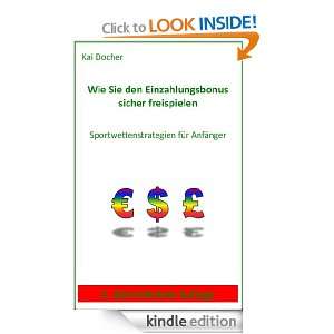 Wie Sie den Einzahlungsbonus sicher freispielen (German Edition) Kai 