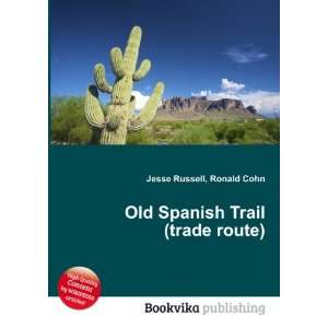  Old Spanish Trail (trade route) Ronald Cohn Jesse Russell 