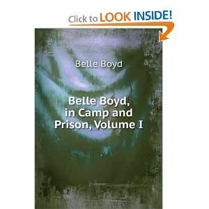    Belle Boyd, in Camp and Prison, Volume I Belle Boyd Books