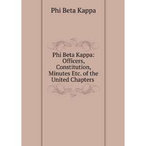  Phi Beta Kappa: Officers, Constitution, Minutes Etc. of 