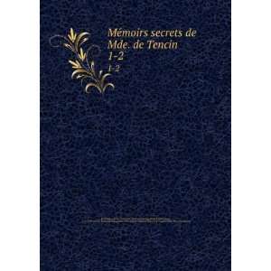  MeÌmoirs secrets de Mde. de Tencin. 1 2: Louis, 1759 1815 