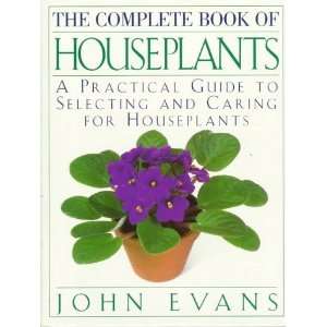  The Complete Book of House Plants: A Practical Guide to 