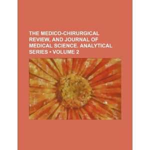  The Medico Chirurgical Review, and Journal of Medical 