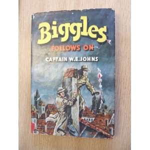 BIGGLES FOLLOW ON Capt. W.E Johns Books