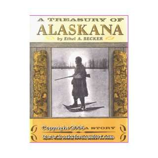    A Treasury of Alaskana The Alaska Story Ethel A Becker Books