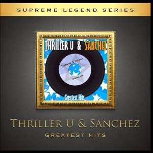   : Greatest Hits of Thriller U & Sanchez: Thriller U & Sanchez: Music