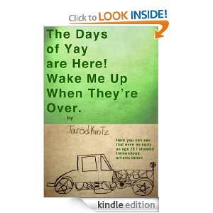 The Days of Yay are Here Wake Me Up When Theyre Over. Jarod Kintz 