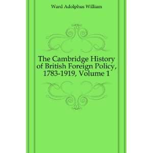  The Cambridge History of British Foreign Policy, 1783 1919 