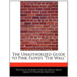  The Unauthorized Guide to Pink Floyds The Wall 