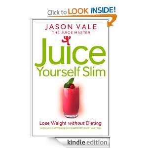   Juice Yourself Slim: The Healthy Way To Lose Weight Without Dieting