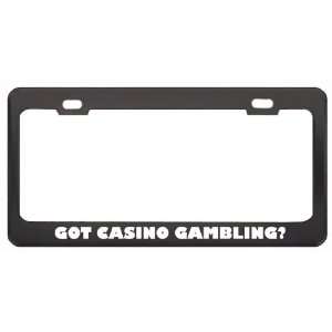 Got Casino Gambling? Hobby Hobbies Black Metal License Plate Frame 