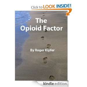 The Opioid Factor Roger Kipfer  Kindle Store
