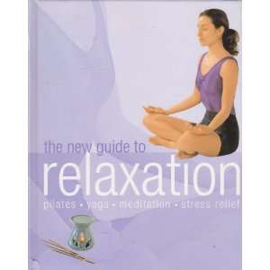  The New Guide to Relaxation: Pilates, Joga, Meditation 