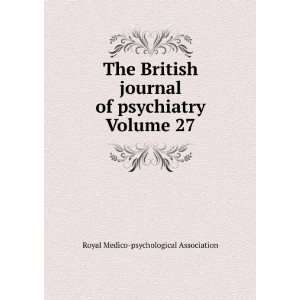  British journal of psychiatry Volume 27: Royal Medico psychological 