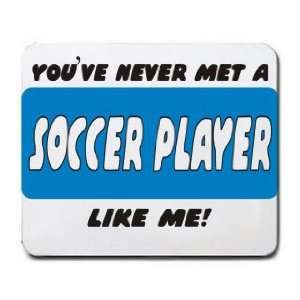  YOUVE NEVER MET A SOCCER PLAYER LIKE ME Mousepad Office 