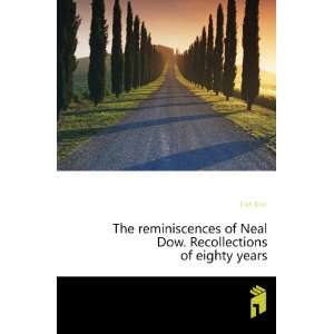   of Neal Dow. Recollections of eighty years Dow Neal Books