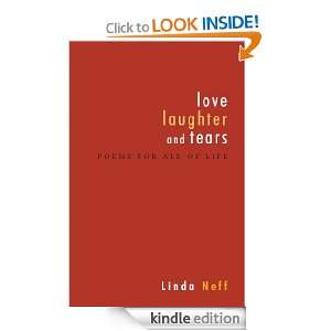 Love, Laughter and Tears Poems for All of Life Linda Neff  