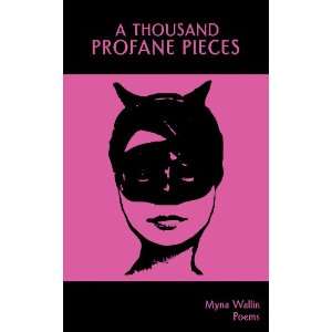  A Thousand Profane Pieces (9780973864533): Myna Wallin 