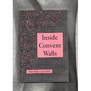  Inside Convent Walls (9780945213185) Sister Realino Lynch Books