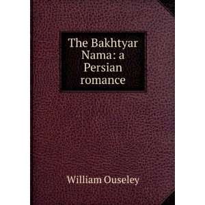  The Bakhtyar Nama a Persian romance William Ouseley 