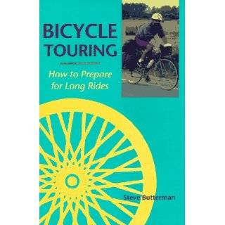 Bicycle Touring How to Prepare for Long Rides by Steve Butterman (Jul 