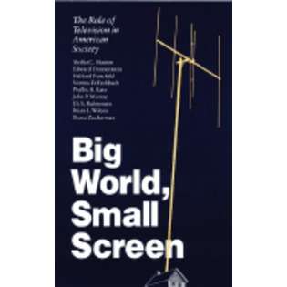 University of Nebraska Press Big World, Small Screen The Role of 