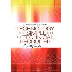  Technology Made Simple for the Technical Recruiter A 