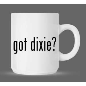  got dixie?   Funny Humor Ceramic 11oz Coffee Mug Cup 