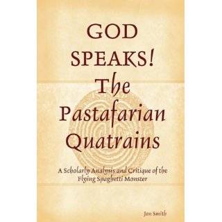 GOD SPEAKS The Pastafarian Quatrains by Jonathan C. Smith (Nov 7, 2008 