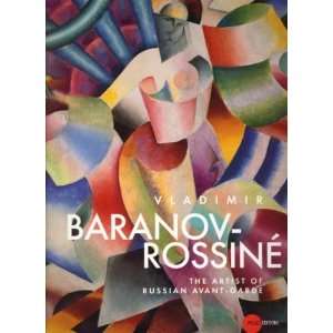 Vladimir Baranov Rossiné: The Artist of Russian Avant garde:  