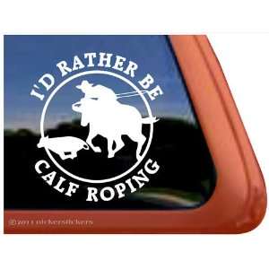  Id Rather Be Calf Roping Rodeo Vinyl Window Decal Sticker 