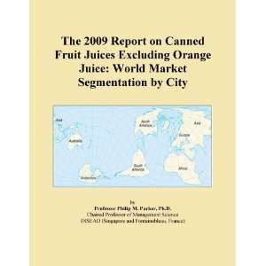 The 2009 Report on Canned Fruit Juices Excluding Orange Juice World 