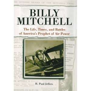  Billy Mitchell The Life, Times and Battles of Americas 