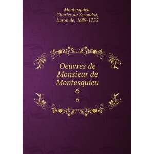 Oeuvres de Monsieur de Montesquieu. 6 Charles de Secondat, baron de 